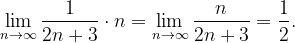 \dpi{120} \lim_{n \to \infty }\frac{1}{2n+3}\cdot n=\lim_{n \to \infty }\frac{n}{2n+3}=\frac{1}{2}.